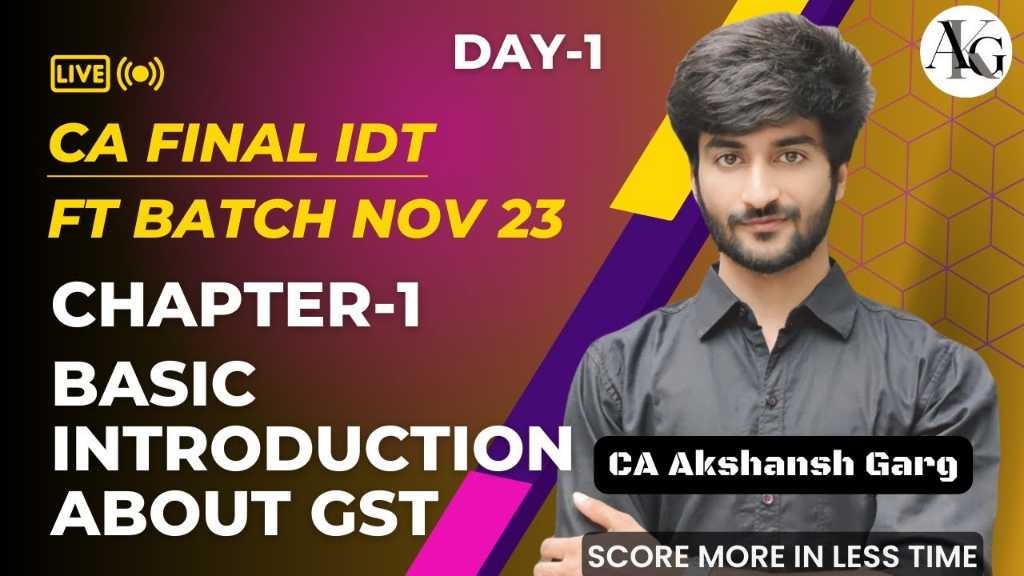 CA Final IDT Lecture 1 | Introduction About GST | Nov'23 Fastrack Batch | CA Akshansh Garg