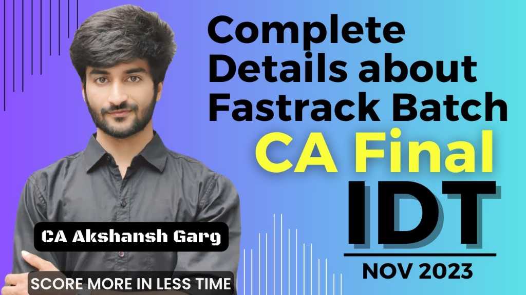 Complete Details About Fastrack Batch Nov'23 | CA Final IDT | CA Akshansh Garg